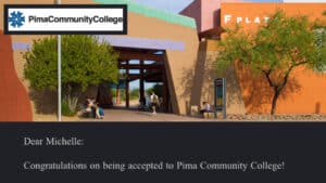 Acceptance notice for Michelle from Pima Community College. The image shows a colorful campus building with students sitting and walking outside, along with the Pima Community College logo. Text reads: ‘Dear Michelle: Congratulations on being accepted to Pima Community College!’
